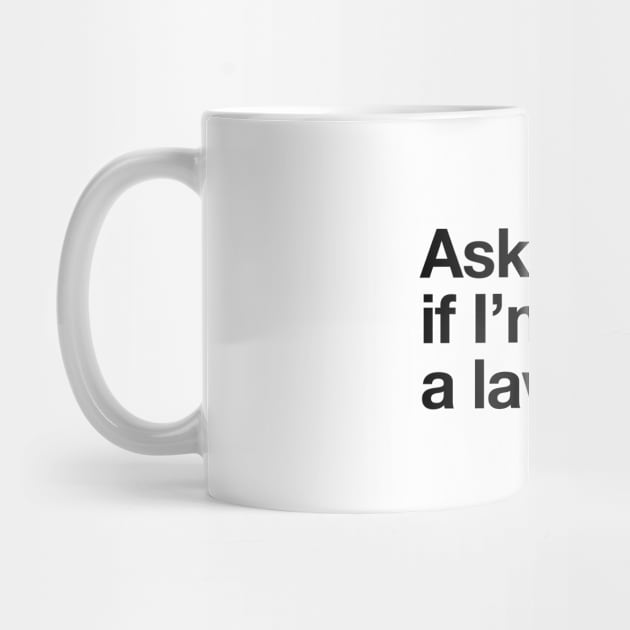 ask me if I'm a lawyer by I-dsgn